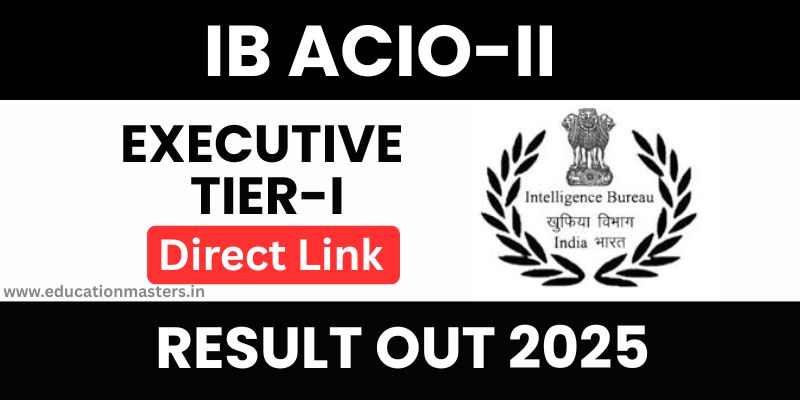 IB ACIO-II Executive Tier-I Result 2025 Out 